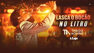 Thiago Aquino - Lasca o Bocão no Litro