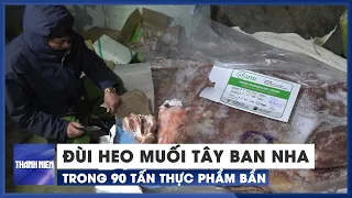 Phát hiện đùi heo muối Tây Ban Nha trong 90 tấn thực phẩm bẩn ở Hà Nội