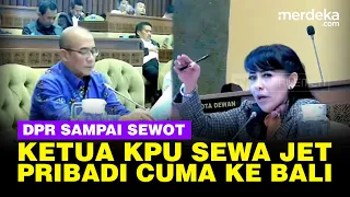 MARAH BESAR Anggota DPR Dengar Jawaban Ketua KPU Sewa Jet Pribadi ke Bali: Tak Masuk Akal!