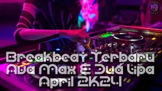 DJ BREAKBEAT TERBARU || Ava Max & Dua Lipa April 2K24