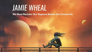 We Must Reclaim Our Rapture Before the Crazies Do (Jamie Wheal)