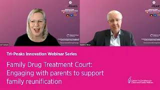 Family Drug Treatment Court: Engaging w/ parents to support family reunification | Tri-Peaks Webinar