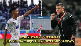 UZBEKISTAN U20 vs GUATEMALA U20 | PLEY-OFFGA CHIQISH IMKONIYATIMIZ QANDAY? MATEMATIK SARHISOB