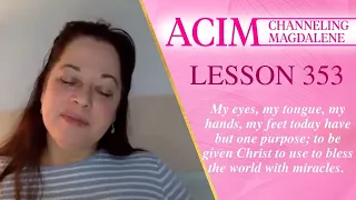 ACIM Lesson #353 -  Channeling Mary Magdalene