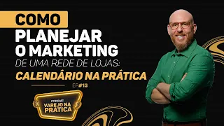 Como planejar o marketing de uma rede de lojas: Calendário na prática | Varejo na Prática #13