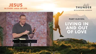 Living in and out of Love // Jesus in Every Area of Life 11 (Nathan Johnson)