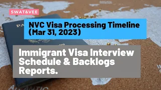 NVC Visa Processing Timeline (Mar 31, 2023) || Immigrant Visa Interview Schedule & Backlogs Report.