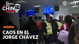 La Banda del Chino: Caos en el aeropuerto Jorge Chávez (HOY)
