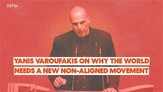 Yanis Varoufakis on why the world needs a new Non-Aligned Movement