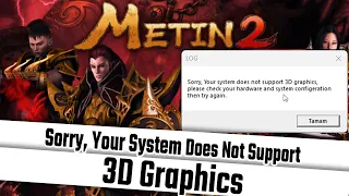 METIN2 LOG HATASI COZUMU | SORRY YOUR SYSTEM DOES NOT SUPPORT 3D GRAPHICS | ERROR FIX