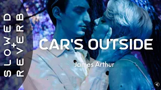 James Arthur - Car's Outside (s l o w e d + r e v e r b) Music Video