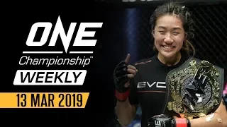 ONE Championship Weekly | 13 March 2019