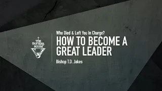 How To Become a Great Leader - Bishop T.D. Jakes