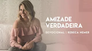 Rebeca Nemer | Devocional | Amizade Verdadeira