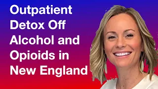 Outpatient Alcohol and Opioid Detox in New England