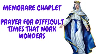 MEMORARE CHAPLET , PRAYER FOR DIFFICULT TIMES THAT WORK WONDERS