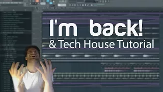 Fl Studio 12 | I'M BACK! What I've been doing & Tech House Track Tutorial