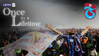 "We Refuse To Know Our Place" | Trabzonspor | Once In a Lifetime