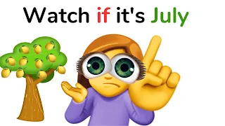 Watch this video if it's July.. (Hurry up)