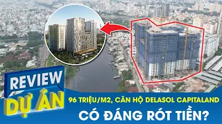 96 triệu/m2, Căn hộ DeLaSol Capitaland ngay quận 4 có đáng để RÓT TIỀN? | Bất động sản CafeLand