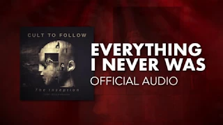 Cult To Follow - Everything I Never Was (Official Audio)