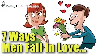 7 Ways Men Fall In Love - Make him love you! | Dating & Relationship Advice