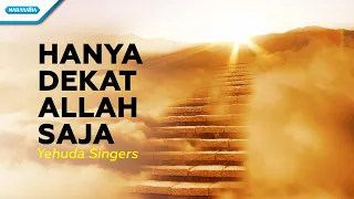 Hanya Dekat Allah Saja - Yehuda Singers (with lyric)