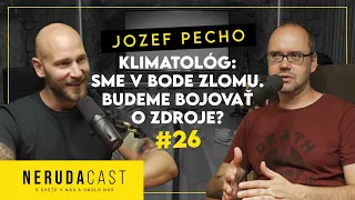 NERUDACAST 26: KLIMATOLÓG JOZEF PECHO: Sme v bode zlomu. Budeme bojovať o zdroje?