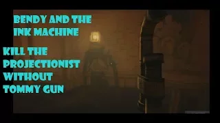 KILL the projectionist WITHOUT Tomy gun - chapter 3 - Bendy and the ink machine