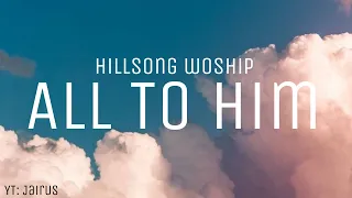 All To Him - Hillsong Worship (lyrics)  #lyrics #music #worship