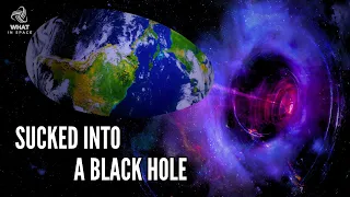 What IF Earth Were Sucked Into A Black Hole?