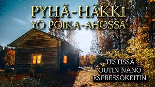 Pyhä-Häkki | Yö Poika-Ahossa | Testissä Outin Nano