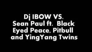 Dj IBOW Vs. Sean Paul.Black Eyed Peace, Pitbull ft Ying Yang