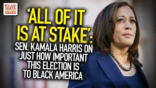 'All Of It Is At Stake': Sen. Kamala Harris On Just How Important This Election Is To Black America