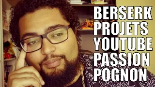 BERSERK-PROJETS-YOUTUBE-PASSION-POGNON - FAQ 6 ans