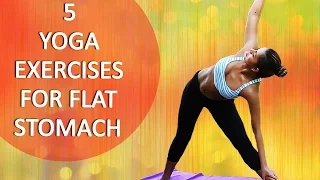 Top 5 Yoga Exercises for Flat Stomach - Reduce Belly Fat in One Week