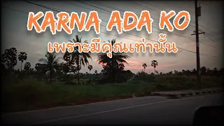 KARNA ADA KO แปลไทย - เพราะมีคุณ