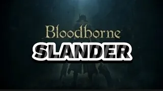 Bloodborne Slander 😱😱😱