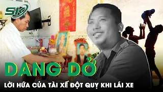 Nghẹn Lòng Lời Hứa Dang Dở Của Tài Xế Đột Quỵ Cứu 32 Hành Khách: “Cuối Năm Con Sẽ Lấy Vợ” | SKĐS