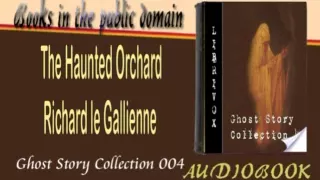 The Haunted Orchard Richard le Gallienne Audiobook