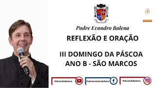 14/04/2024 - REFLEXÃO E ORAÇÃO - III DOMINGO DA PÁSCOA - ANO B - SÃO MARCOS