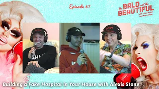 Building a Fake Hospital in Your House with Alexis Stone | The Bald & the Beautiful w Trixie & Katya