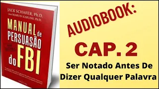 Livro: Manual De Persuasão Do FBI - Cap. 2 - Ser Notado Antes De Dizer Qualquer Palavra