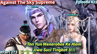 SPOILER Against The Sky Supreme Episode 421 Sub Indo | Menerobos Ke Alam Jiwa Suci Tingkat 3!