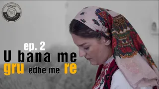 TREGIME POPULLORE - U BANA ME GRU EDHE ME RE ep. 2