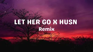 LET HER GO × HUSN - Remix | Lyrics | The Passenger and Anuv Jain