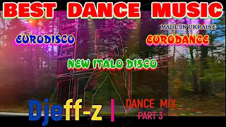Best Dance Music...  Djeff-z -- DANCE MIX... (Part 3)  Eurodisco/New Italo Disco/Eurodance