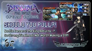 Dissidia Final Fantasy Opera Omnia: Should You Pull?! Noctis BT/LD Banners! The King Returns.....?