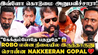 Robo-க்கு Hospital-ல நடந்தது💔 Nakkheeran Gopal's Shocking Reveal 😥"2‌ நாள் கெடு, வீட்டுக்கு போக..."😱