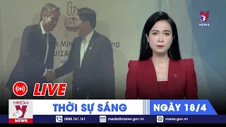 🔴[TRỰC TIẾP] Thời sự 24h cập nhật sáng 18/4 - Tin nóng Thế giới mới nhất – VNEWS